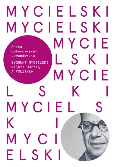 Okładka książki: Zygmunt Mycielski. Między muzyką a polityką